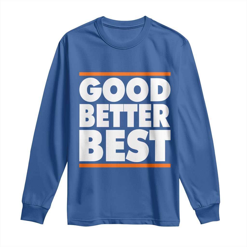 Good Better Best Long Sleeve Shirt Chicago Motivation Game Day TS11 Royal Blue Print Your Wear