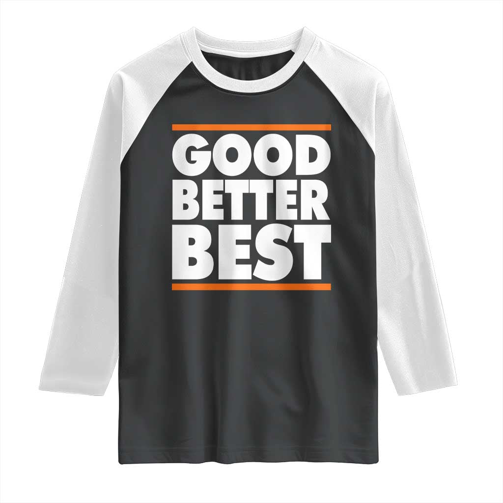 Good Better Best Raglan Shirt CFB Motivation Game Day TS11 Black White Print Your Wear