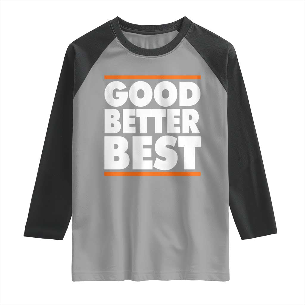 Good Better Best Raglan Shirt CFB Motivation Game Day TS11 Sport Gray Black Print Your Wear