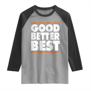 Good Better Best Raglan Shirt CFB Motivation Game Day TS11 Sport Gray Black Print Your Wear