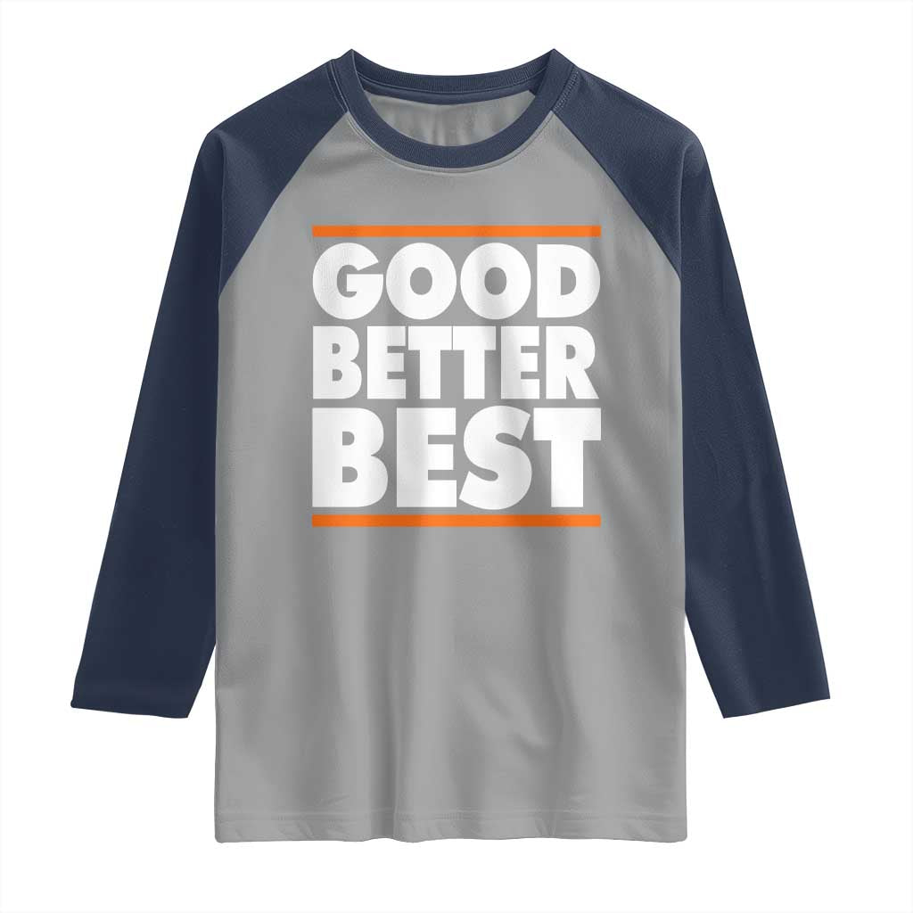 Good Better Best Raglan Shirt CFB Motivation Game Day TS11 Sport Gray Navy Print Your Wear