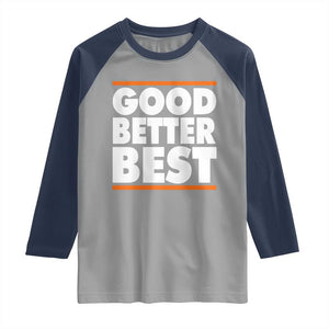 Good Better Best Raglan Shirt CFB Motivation Game Day TS11 Sport Gray Navy Print Your Wear