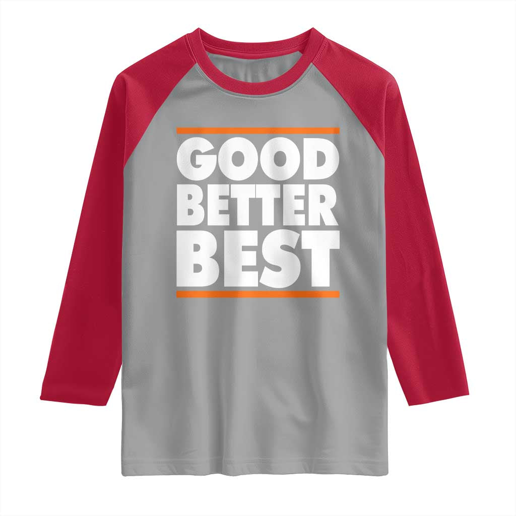 Good Better Best Raglan Shirt CFB Motivation Game Day TS11 Sport Gray Red Print Your Wear