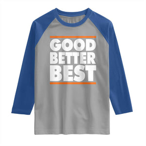 Good Better Best Raglan Shirt CFB Motivation Game Day TS11 Sport Gray Royal Print Your Wear