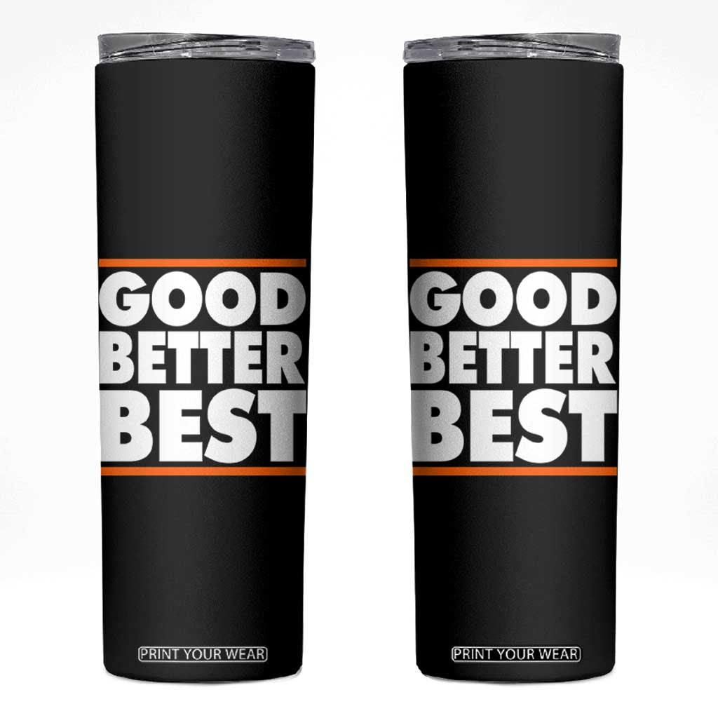 Good Better Best Skinny Tumbler CFB Motivation Game Day TS11 Black Print Your Wear