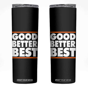 Good Better Best Skinny Tumbler CFB Motivation Game Day TS11 Black Print Your Wear