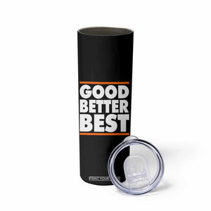 Good Better Best Skinny Tumbler CFB Motivation Game Day TS11 Print Your Wear