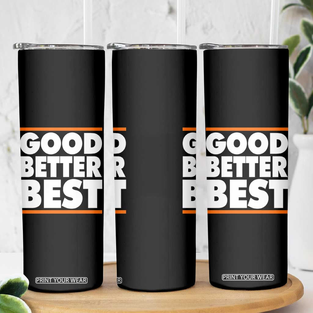 Good Better Best Skinny Tumbler CFB Motivation Game Day TS11 Print Your Wear
