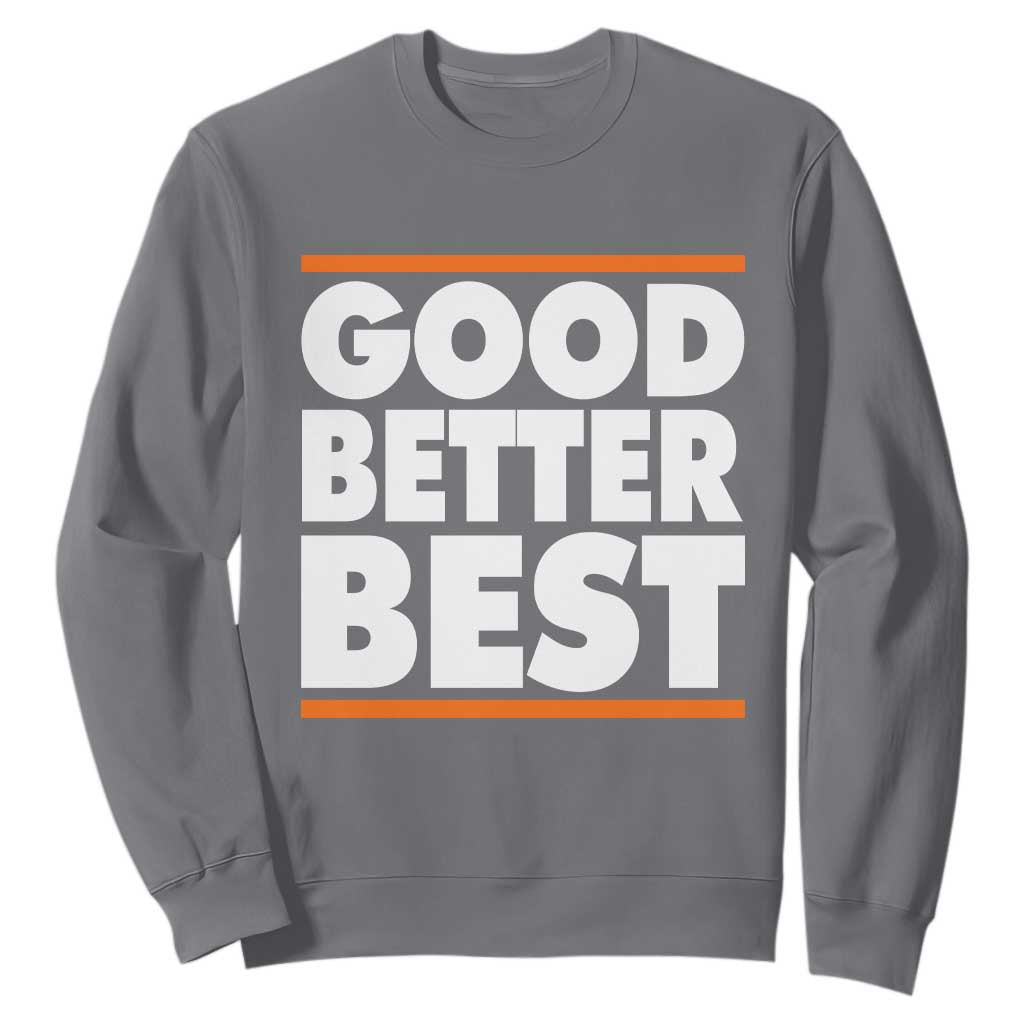 Good Better Best Sweatshirt Chicago Motivation Game Day TS11 Charcoal Print Your Wear