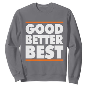 Good Better Best Sweatshirt Chicago Motivation Game Day TS11 Charcoal Print Your Wear