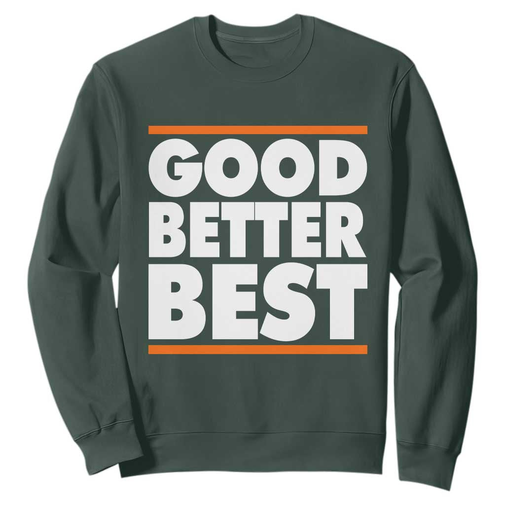 Good Better Best Sweatshirt Chicago Motivation Game Day TS11 Dark Forest Green Print Your Wear