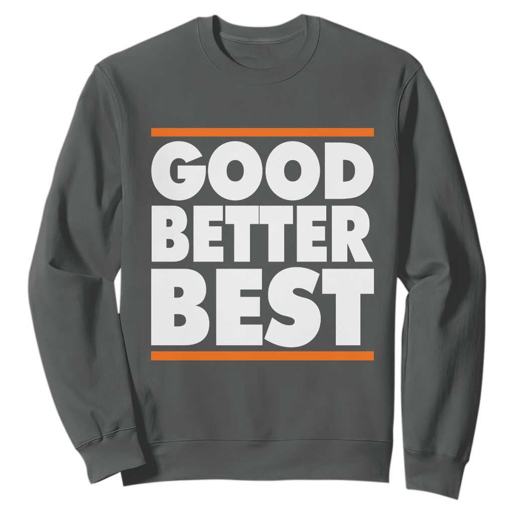 Good Better Best Sweatshirt Chicago Motivation Game Day TS11 Dark Heather Print Your Wear