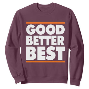 Good Better Best Sweatshirt Chicago Motivation Game Day TS11 Maroon Print Your Wear