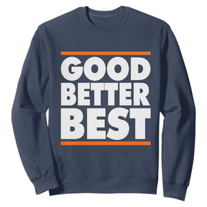 Good Better Best Sweatshirt Chicago Motivation Game Day TS11 Navy Print Your Wear