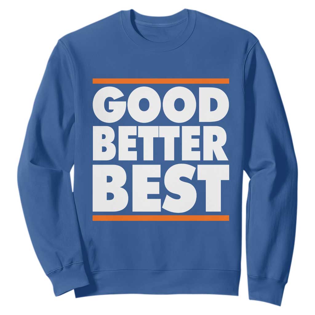 Good Better Best Sweatshirt Chicago Motivation Game Day TS11 Royal Blue Print Your Wear