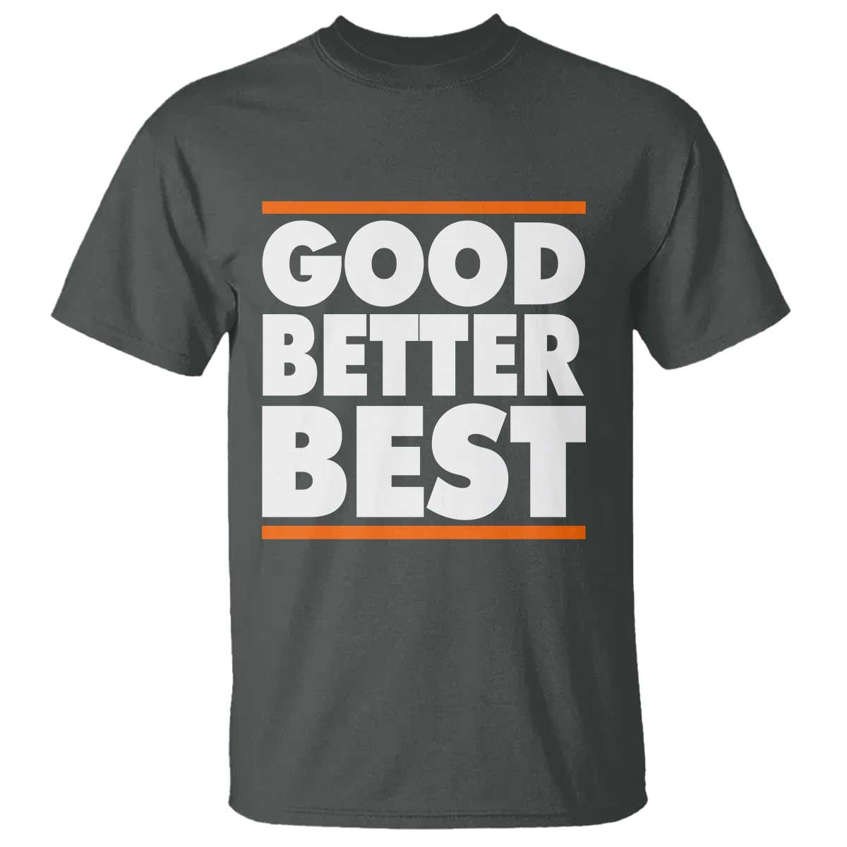 Good Better Best T Shirt CFB Motivation Game Day TS11 Dark Heather Print Your Wear