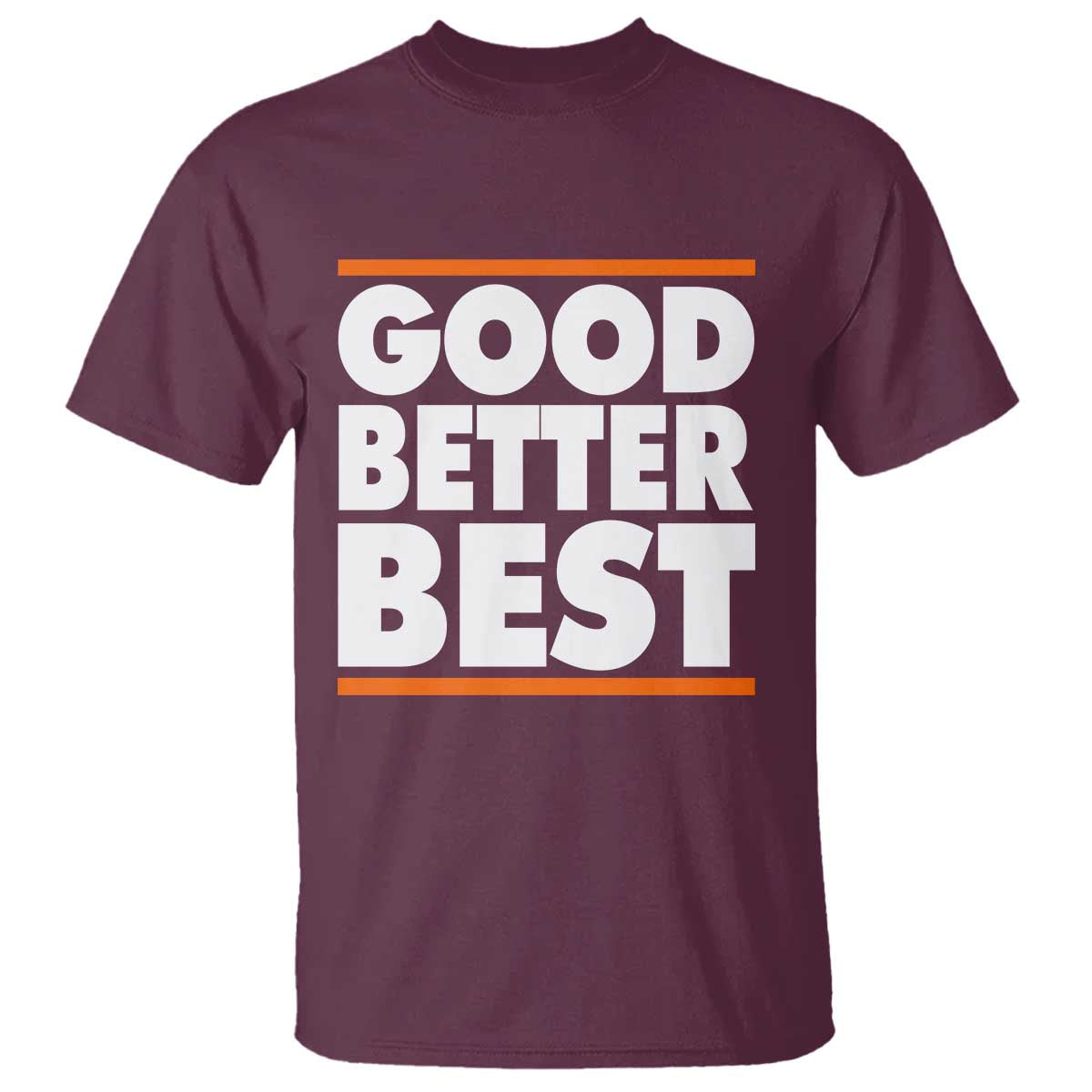 Good Better Best T Shirt CFB Motivation Game Day TS11 Maroon Print Your Wear
