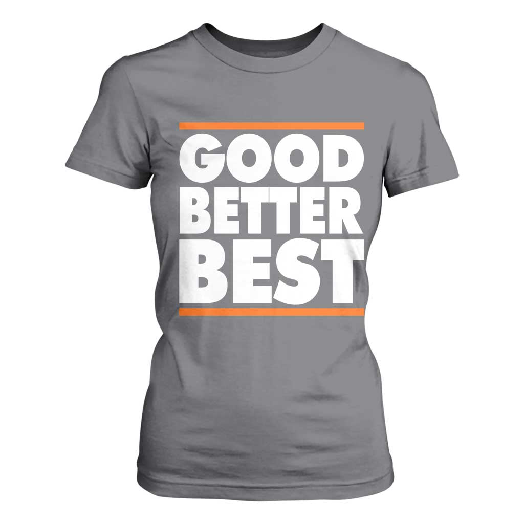 Good Better Best T Shirt For Women CFB Motivation Game Day TS11 Charcoal Print Your Wear