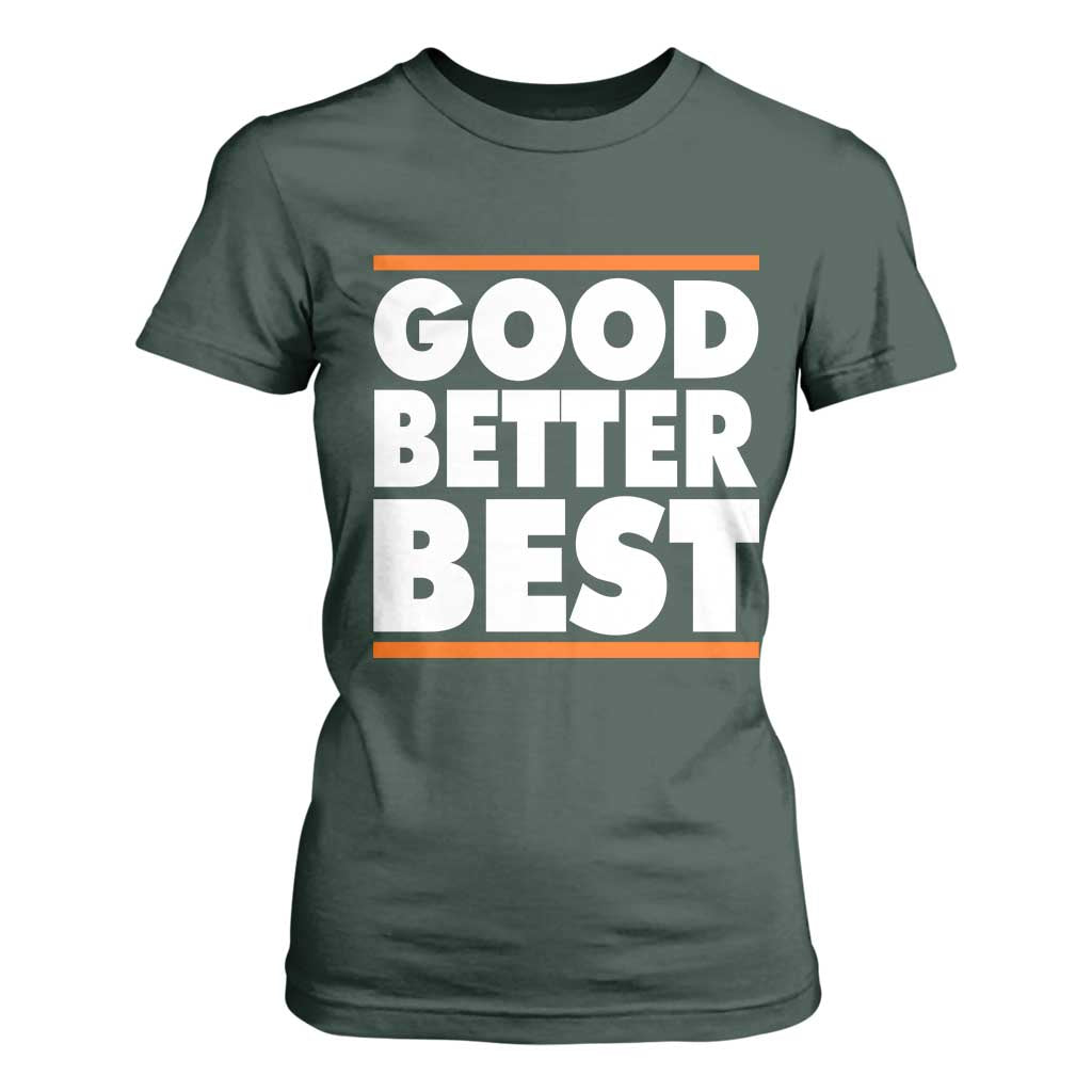 Good Better Best T Shirt For Women CFB Motivation Game Day TS11 Dark Forest Green Print Your Wear
