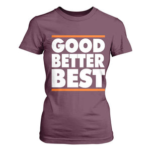 Good Better Best T Shirt For Women CFB Motivation Game Day TS11 Maroon Print Your Wear
