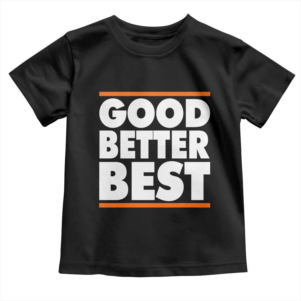 Good Better Best Toddler T Shirt CFB Motivation Game Day TS11 Black Print Your Wear