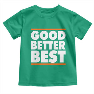 Good Better Best Toddler T Shirt CFB Motivation Game Day TS11 Irish Green Print Your Wear