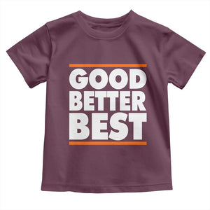 Good Better Best Toddler T Shirt CFB Motivation Game Day TS11 Maroon Print Your Wear