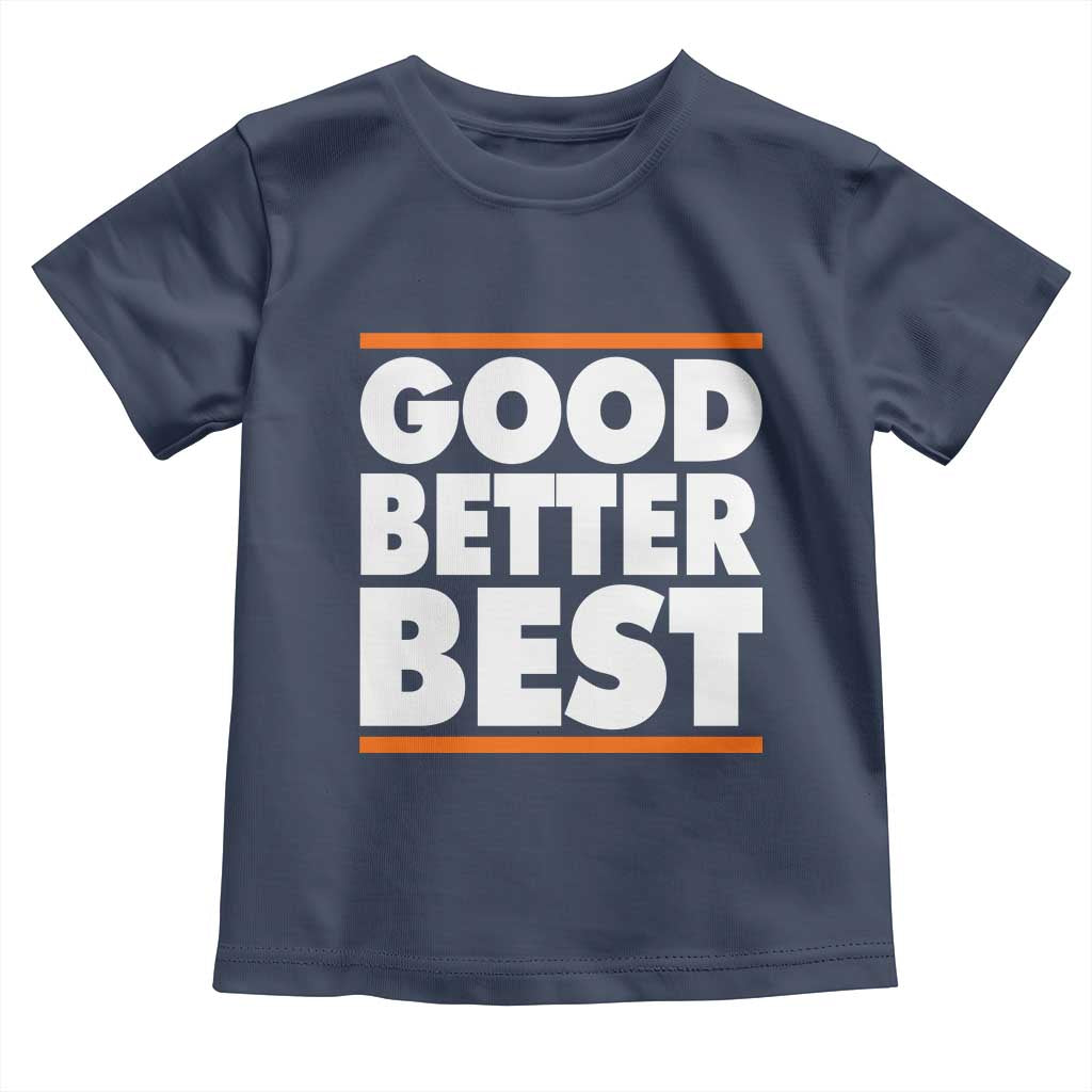 Good Better Best Toddler T Shirt CFB Motivation Game Day TS11 Navy Print Your Wear