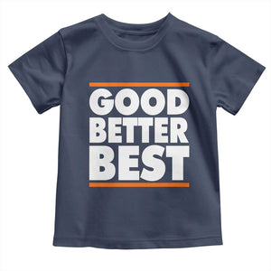 Good Better Best Toddler T Shirt CFB Motivation Game Day TS11 Navy Print Your Wear