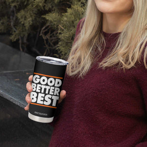 Good Better Best Tumbler Cup Chicago Motivation Game Day TS11 Print Your Wear