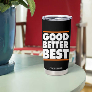 Good Better Best Tumbler Cup Chicago Motivation Game Day TS11 Print Your Wear