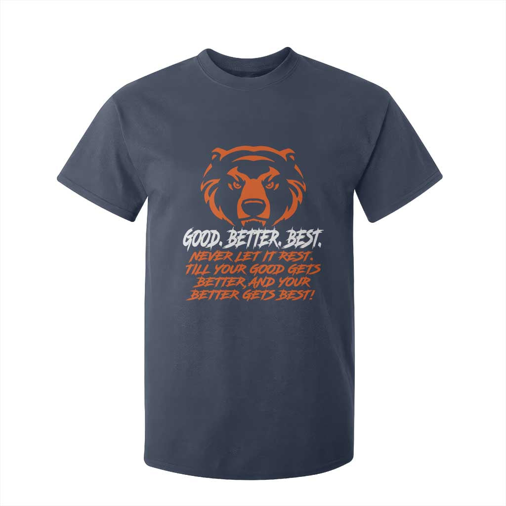 Good Better Best T Shirt For Kid Never Let It Rest Till Your Good Gets Better CFB Motivation TS11 Navy Print Your Wear