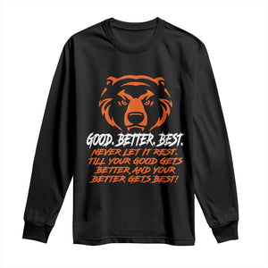 Good Better Best Long Sleeve Shirt Never Let It Rest Till Your Good Gets Better Motivation Orange Bear TS11 Black Print Your Wear