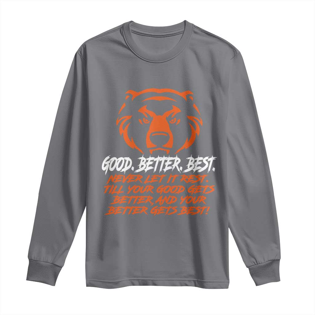Good Better Best Long Sleeve Shirt Never Let It Rest Till Your Good Gets Better Motivation Orange Bear TS11 Charcoal Print Your Wear