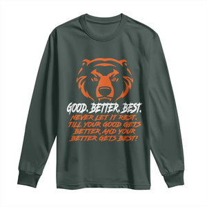 Good Better Best Long Sleeve Shirt Never Let It Rest Till Your Good Gets Better Motivation Orange Bear TS11 Dark Forest Green Print Your Wear