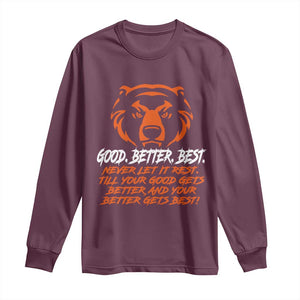 Good Better Best Long Sleeve Shirt Never Let It Rest Till Your Good Gets Better Motivation Orange Bear TS11 Maroon Print Your Wear