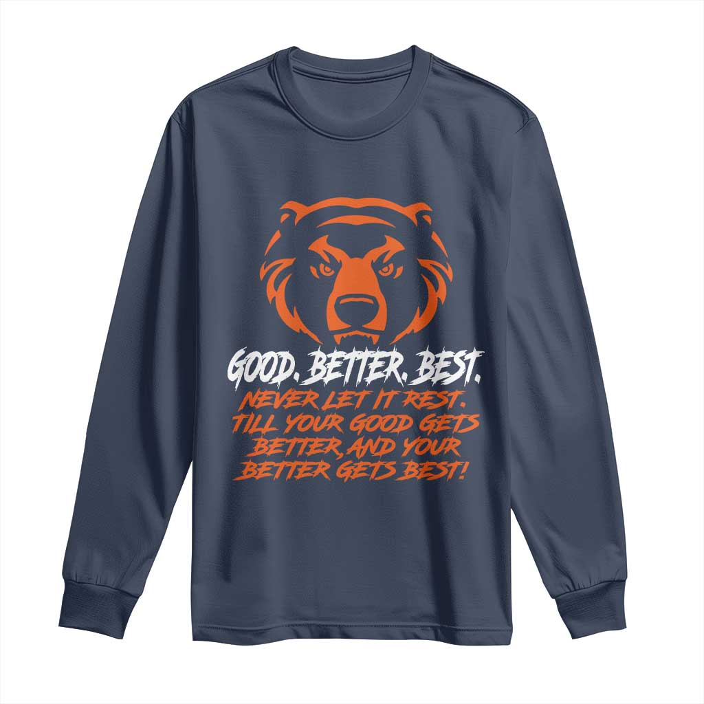 Good Better Best Long Sleeve Shirt Never Let It Rest Till Your Good Gets Better Motivation Orange Bear TS11 Navy Print Your Wear