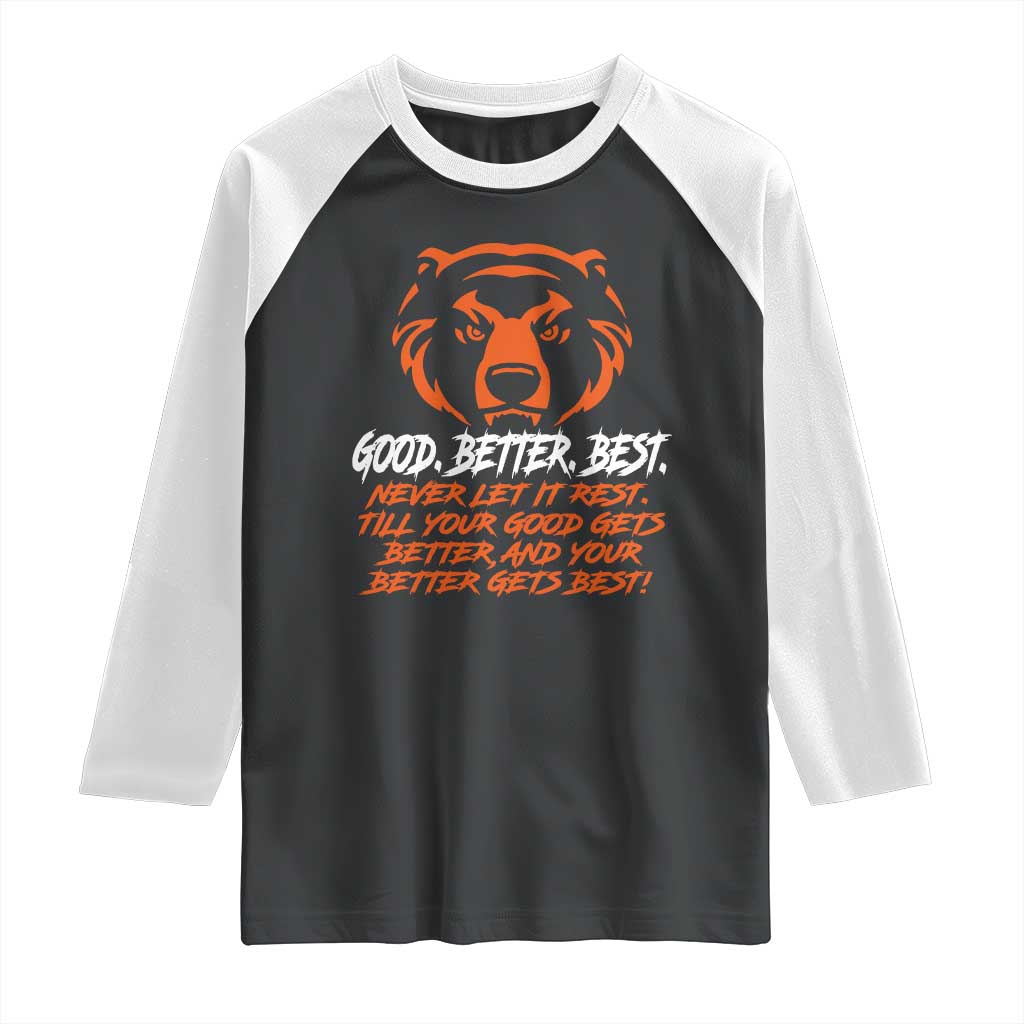 Good Better Best Raglan Shirt Never Let It Rest Till Your Good Gets Better CFB Motivation TS11 Black White Print Your Wear