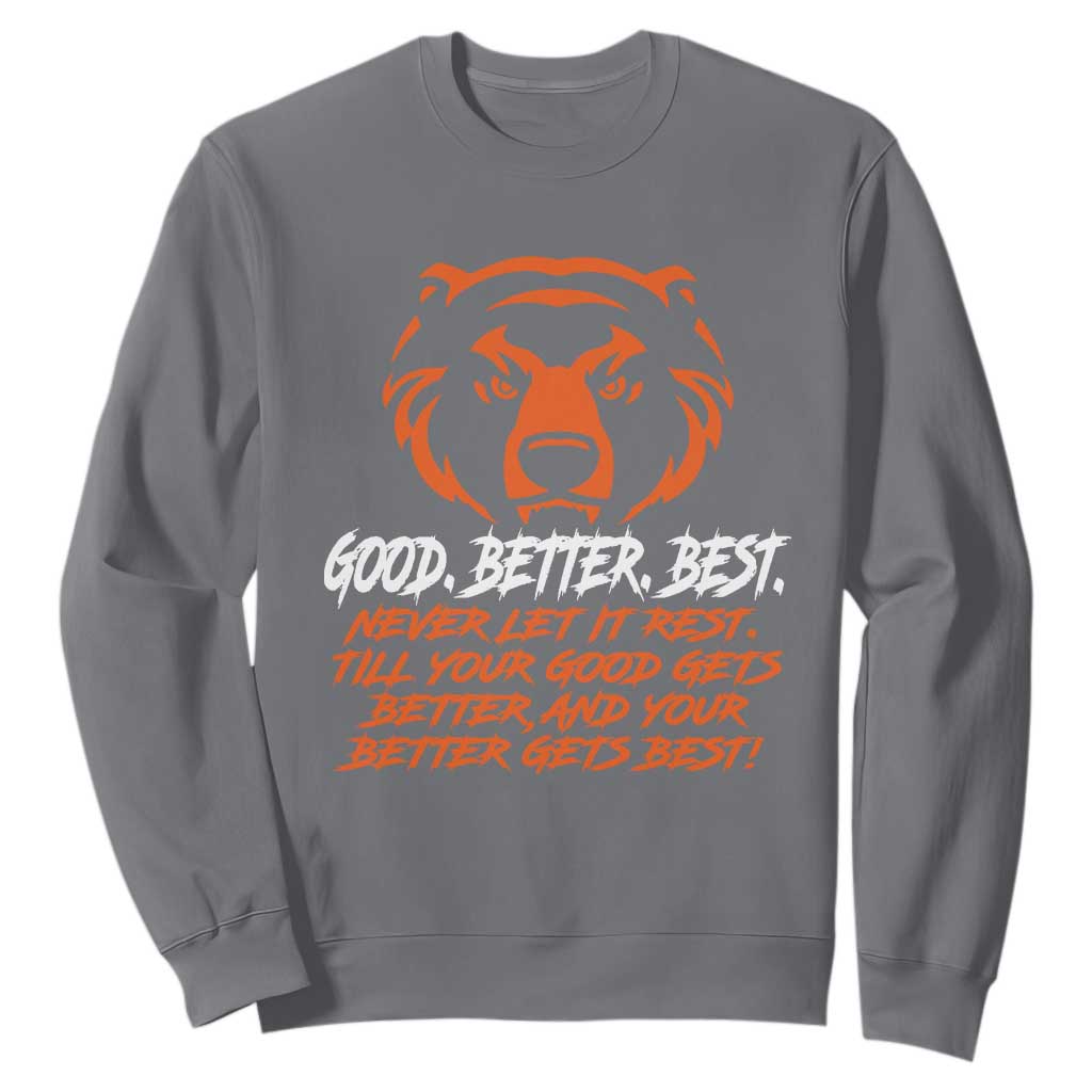 Good Better Best Sweatshirt Never Let It Rest Till Your Good Gets Better Motivation Orange Bear TS11 Charcoal Print Your Wear
