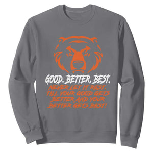 Good Better Best Sweatshirt Never Let It Rest Till Your Good Gets Better Motivation Orange Bear TS11 Charcoal Print Your Wear