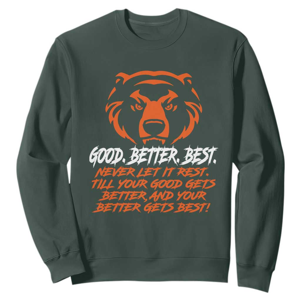 Good Better Best Sweatshirt Never Let It Rest Till Your Good Gets Better Motivation Orange Bear TS11 Dark Forest Green Print Your Wear