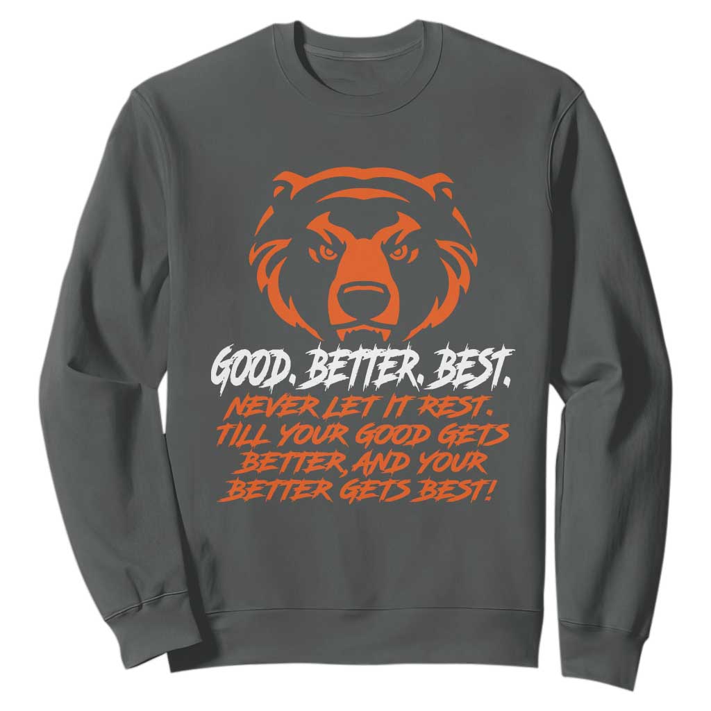 Good Better Best Sweatshirt Never Let It Rest Till Your Good Gets Better Motivation Orange Bear TS11 Dark Heather Print Your Wear