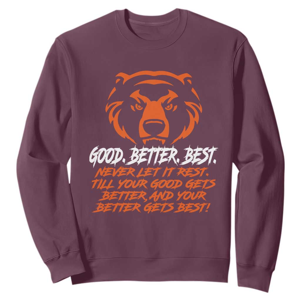 Good Better Best Sweatshirt Never Let It Rest Till Your Good Gets Better Motivation Orange Bear TS11 Maroon Print Your Wear