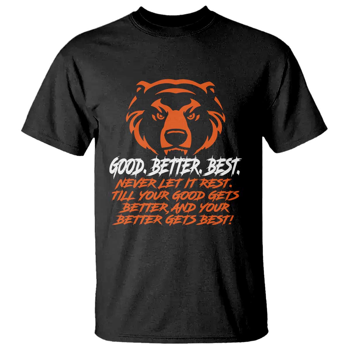 Good Better Best T Shirt Never Let It Rest Till Your Good Gets Better CFB Motivation TS11 Black Print Your Wear