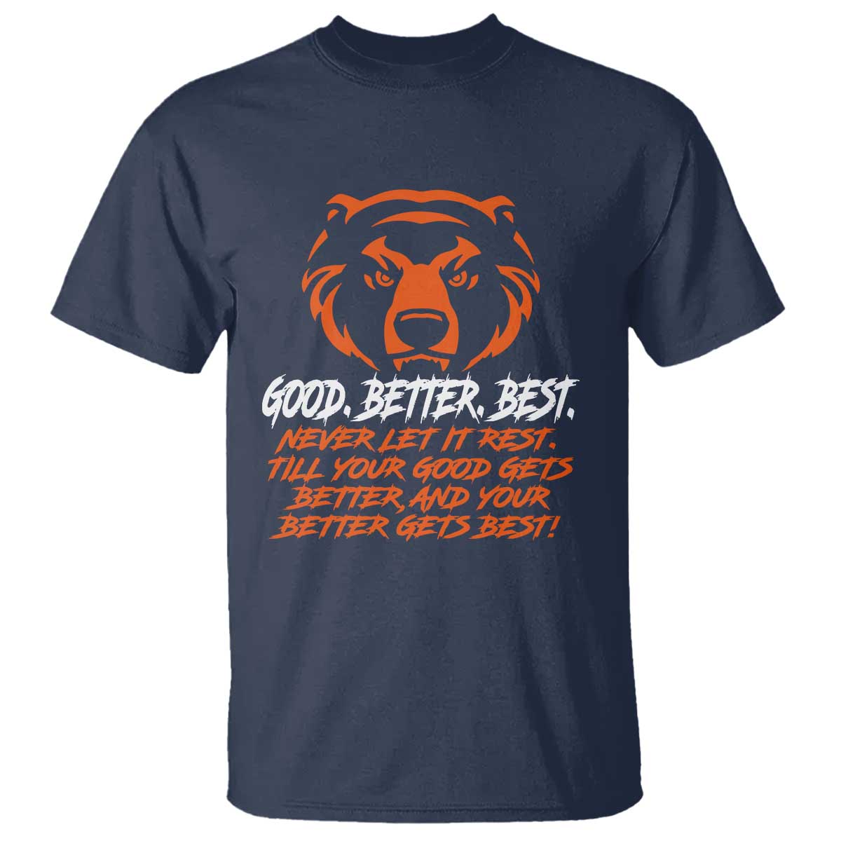 Good Better Best T Shirt Never Let It Rest Till Your Good Gets Better CFB Motivation TS11 Navy Print Your Wear