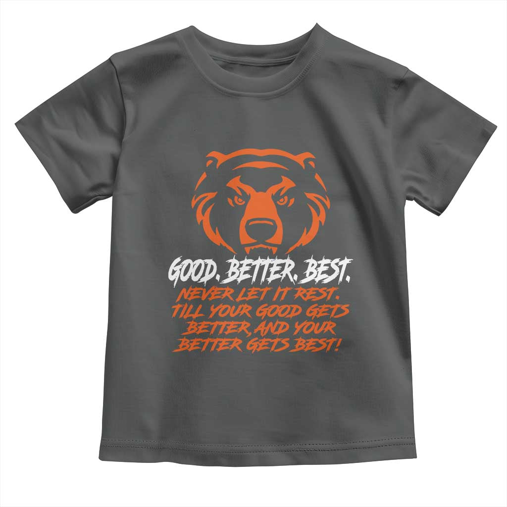 Good Better Best Toddler T Shirt Never Let It Rest Till Your Good Gets Better CFB Motivation TS11 Dark Heather Print Your Wear