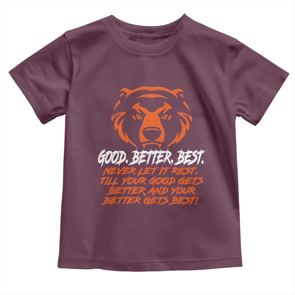 Good Better Best Toddler T Shirt Never Let It Rest Till Your Good Gets Better CFB Motivation TS11 Maroon Print Your Wear