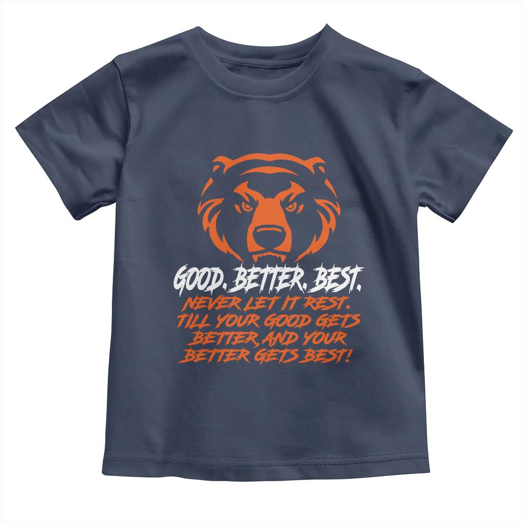 Good Better Best Toddler T Shirt Never Let It Rest Till Your Good Gets Better CFB Motivation TS11 Navy Print Your Wear