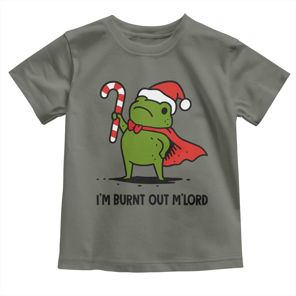 Funny Christmas Frog Knight Toddler T Shirt I Am Burnt Out M Lord Medieval Meme Candy Cane TS11 Military Green Print Your Wear