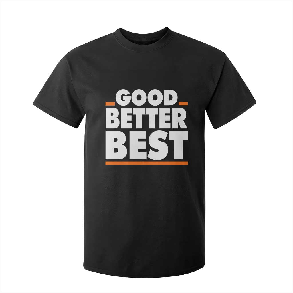 Good Better Best T Shirt For Kid CFB Motivation American Football TS11 Black Print Your Wear